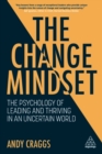 Image for The change mindset  : the psychology of leading and thriving in an uncertain world