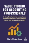 Value pricing for accounting professionals  : a complete guide for accountants and bookkeepers to find the right clients and increase profitability - Wickersham, Mark