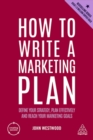 Image for How to write a marketing plan  : define your strategy, plan effectively and reach your marketing goals