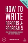 Image for How to write reports and proposals  : create attention-grabbing documents that achieve your goals