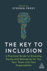 The key to inclusion  : a practical guide to diversity, equity and belonging for you, your team and your organization - Frost, Stephen