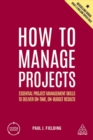 Image for How to manage projects  : essential project management skills to deliver on-time, on-budget results