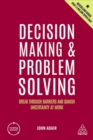 Decision making and problem solving  : break through barriers and banish uncertainty at work - Adair, John