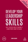 Image for Develop your leadership skills  : fast, effective ways to become a leader people want to follow
