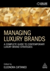 Managing luxury brands  : a complete guide to contemporary luxury brand strategies - Cattaneo, Eleonora