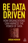 Image for Be Data Driven: How Organizations Can Harness the Power of Data