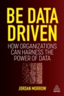 Image for Be data driven  : how organizations can harness the power of data