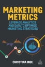 Image for Marketing metrics  : leverage analytics and data to optimize marketing strategies