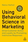 Image for Using Behavioral Science in Marketing: Drive Customer Action and Loyalty by Prompting Instinctive Responses
