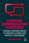 Image for Everyday Communication Strategies: Manage Common Issues to Prevent a Crisis and Protect Your Brand