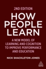 Image for How People Learn: A New Model of Learning and Cognition to Improve Performance and Education