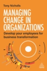Image for Managing change in organizations  : develop your employees for business transformation