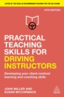 Image for Practical teaching skills for driving instructors  : developing your client-centred learning and coaching skills