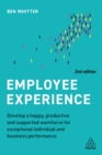 Image for Employee Experience: Develop a Happy, Productive and Supported Workforce for Exceptional Individual and Business Performance