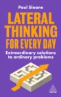 Image for Lateral thinking for every day  : extraordinary solutions to ordinary problems