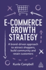 Image for E-commerce growth strategy  : a brand-driven approach to attract shoppers, build community and retain customers