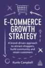 Image for E-Commerce Growth Strategy: A Brand-Driven Approach to Attract Shoppers, Build Community and Retain Customers