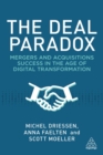 Image for The deal paradox  : mergers and acquisitions success in the age of digital transformation