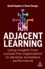 Image for Adjacent Learning: Using Insights from Outside the Organization to Develop Workplace Performance