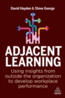 Image for Adjacent learning  : using insights from outside the organization to develop workplace performance