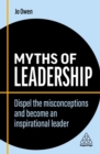 Image for Myths of leadership  : dispel the misconceptions and become an inspirational leader