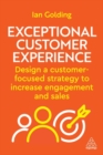 Image for Exceptional Customer Experience : Design a Customer-Focused Strategy to Increase Engagement and Sales