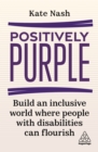 Image for Positively Purple: Build an Inclusive World Where People With Disabilities Can Flourish