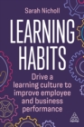 Image for Learning habits  : drive a learning culture to improve employee and business performance