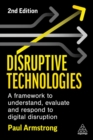 Image for Disruptive technologies  : a framework to understand, evaluate and respond to digital disruption