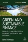 Image for Green and Sustainable Finance: Principles and Practice in Banking, Investment and Insurance