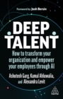 Image for Deep talent  : how to transform your organization and empower your employees through AI