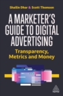 Image for A Marketer&#39;s Guide to Digital Advertising: Transparency, Metrics and Money
