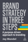Image for Brand strategy in three steps  : a purpose-driven approach to branding