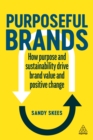 Image for Purposeful Brands: How Purpose and Sustainability Drive Brand Value and Positive Change
