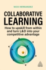 Image for Collaborative learning  : how to upskill from within and turn L&amp;D into your competitive advantage
