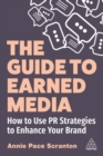 Image for The guide to earned media  : how to use PR strategies to enhance your brand