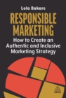 Responsible marketing  : how to create an authentic and inclusive marketing strategy - Bakare, Lola (Marketing Strategist and Founder)