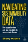 Image for Navigating Sustainability Data: How Organizations Can Use ESG Data to Secure Their Future