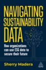 Image for Navigating sustainability data  : how organizations can use ESG data to secure their future