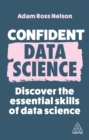 Image for Confident data science  : discover the essential skills of data science