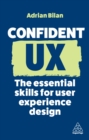 Image for Confident UX: The Essential Skills for User Experience Design