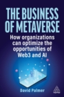 Image for The business of metaverse  : how organizations can optimize the opportunities of Web3