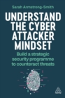 Image for Understand the Cyber Attacker Mindset: Build a Strategic Security Programme to Counteract Threats