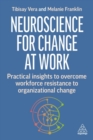 Image for Neuroscience for Business Transformation : Practical Insights to Overcome Workforce Resistance to Organizational Change