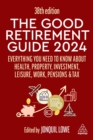 Image for The Good Retirement Guide 2024: Everything You Need to Know About Health, Property, Investment, Leisure, Work, Pensions and Tax