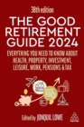 Image for The good retirement guide 2024  : everything you need to know about health, property, investment, leisure, work, pensions and tax