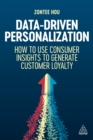 Image for Data-Driven Personalization: How to Use Consumer Insights to Generate Customer Loyalty