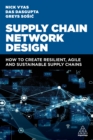 Image for Supply chain network design  : how to create resilient, agile and sustainable supply chains