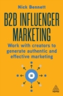 Image for B2B Influencer Marketing : Work With Creators to Generate Authentic and Effective Marketing