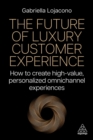 Image for The future of luxury customer experience  : how to create high-value, personalized omnichannel experiences